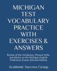 Michigan Test Vocabulary Practice with Exercises and Answers: Review of the Vocabulary, Phrasal Verbs, and Idioms on the Michigan English Proficiency By Academic Success Group Cover Image