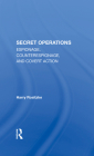 The Cia's Secret Operations: Espionage, Counterespionage, and Covert Action By Harry Rositzke Cover Image