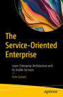 The Service-Oriented Enterprise: Learn Enterprise Architecture and Its Viable Services Cover Image