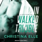 In Walked Trouble By Christina Elle, Kate Udall (Read by) Cover Image