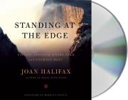 Standing at the Edge: Finding Freedom Where Fear and Courage Meet By Joan Halifax, Joan Halifax (Read by) Cover Image