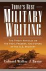 Today's Best Military Writing: The Finest Articles on the Past, Present, and Future of the U.S. Military By Walter J. Boyne (Editor) Cover Image