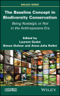 The Baseline Concept in Biodiversity Conservation: Being Nostalgic or Not in the Anthropocene Era By Laurent Godet (Editor), Simon Dufour (Editor), Anne-Julia Rollet (Editor) Cover Image