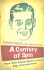 A Century of Spin: How Public Relations Became the Cutting Edge of Corporate Power By William Dinan, David Miller Cover Image