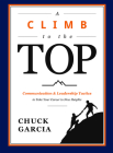 A Climb to the Top: Communication & Leadership Tactics to Take Your Career to New Heights By Chuck Garcia Cover Image