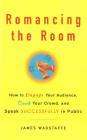 Romancing the Room - Scanned Copy: How to Engage Your Audience, Court Your Crowd, and Speak Successfully in Public By Bruce H. Bean, James M. Wagstaffe Cover Image
