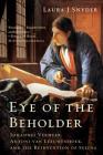 Eye of the Beholder: Johannes Vermeer, Antoni van Leeuwenhoek, and the Reinvention of Seeing By Laura J. Snyder Cover Image