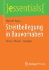 Streitbeilegung in Bauvorhaben: Ansatz, Ablauf, Lösungen (Essentials) By Mario H. Kraus Cover Image