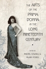 The Arts of the Prima Donna in the Long Nineteenth Century By Rachel Cowgill (Editor), Hilary Poriss (Editor) Cover Image