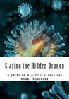 Slaying the Hidden Dragon: A baby boomers guide to Hepatitis C survival By Robby G. Robinson Cover Image