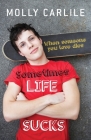Sometimes Life Sucks: When Someone You Love Dies By Molly Carlile Cover Image