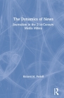 The Dynamics of News: Journalism in the 21st-Century Media Milieu By Richard M. Perloff Cover Image
