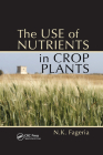 The Use of Nutrients in Crop Plants By Nand Kumar Fageria Cover Image