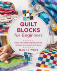 Quilt Blocks for Beginners: Fresh, Versatile Designs for Quilts, Clothes, Accessories, and Decor Cover Image
