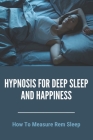 Hypnosis For Deep Sleep And Happiness: How To Measure Rem Sleep: Deep Sleep Hypnosis Cover Image