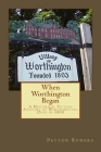 When Worthington Began: A Historical Fiction Account of Worthington, Ohio in 1804 By Peyton E. Bowers Cover Image