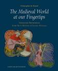 The Medieval World at Our Fingertips: Manuscript Illuminations from the Collection of Sandra Hindman By Christopher de Hamel Cover Image