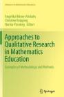 Approaches to Qualitative Research in Mathematics Education: Examples of Methodology and Methods (Advances in Mathematics Education) By Angelika Bikner-Ahsbahs (Editor), Christine Knipping (Editor), Norma Presmeg (Editor) Cover Image