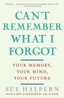 Can't Remember What I Forgot: Your Memory, Your Mind, Your Future Cover Image