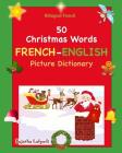 Bilingual French: 50 Christmas Words (picture word book): French English Picture Dictionary, Bilingual Picture Dictionary, Christmas boo By Sujatha Lalgudi (Illustrator), Sujatha Lalgudi Cover Image