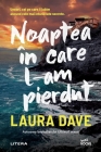 Noaptea în care l-am pierdut By Laura Dave, Dana-Ligia Ilin (Translator) Cover Image