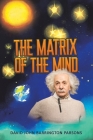 The Matrix of the Mind By David John Barrington Parsons Cover Image