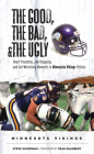 The Good, the Bad, & the Ugly: Minnesota Vikings: Heart-Pounding, Jaw-Dropping, and Gut-Wrenching Moments from Minnesota Vikings History Cover Image