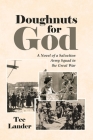 Doughnuts for God: A Novel of a Salvation Army Squad in the Great War Cover Image