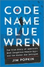 Code Name Blue Wren: The True Story of the Hunt for America's Most Dangerous Female Spy By Jim Popkin Cover Image