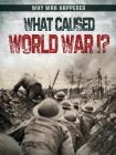 What Caused World War I? (Why War Happened) By Robyn Hardyman Cover Image