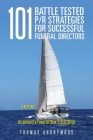 101 Battle Tested P/R Strategies for Successful Funeral Directors: Introducing a Powerful New P/R Strategy Cover Image