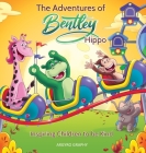 The Adventures of Bentley Hippo: Inspiring Children to be Kind By Argyro Graphy Cover Image