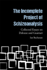 The Incomplete Project of Schizoanalysis: Collected Essays on Deleuze and Guattari By Ian Buchanan Cover Image