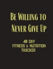 Be Willing to Never Give Up - 40 day fitness & Nutrition Tracker: Track your fitness and nutrition with mandals coloring pages, hydration tracker, rec Cover Image