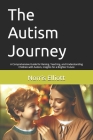 The Autism Journey: A Comprehensive Guide for Raising, Teaching, and Understanding Children with Autism, Insights for a Brighter Future Cover Image