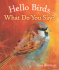 Hello Birds, What Do You Say? By Loes Botman (Illustrator) Cover Image
