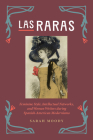 Las Raras: Feminine Style, Intellectual Networks, and Women Writers During Spanish-American Modernismo Cover Image