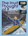 The Inuit Thought of It: Amazing Arctic Innovations (We Thought of It) Cover Image
