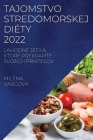Tajomstvo Stredomorskej Diéty 2022: Lahodné Jedlá, Ktoré Prekvapíte Svojich PriateĽov By Milena Vargova Cover Image