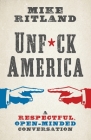 Unfuck America: A Respectful, Open-Minded Conversation By Mike Ritland Cover Image