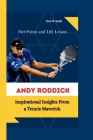 Andy Roddick: Net Points and Life Lesson - Inspirational Insights From a Tennis Maverick. Cover Image