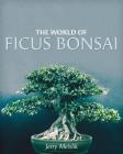 The World of Ficus Bonsai By Jerry Meislik Cover Image