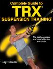 Complete Guide to TRX Suspension Training By Jay Dawes Cover Image