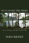 So I Can See the Trees: Human Nature in the Maine North Woods By Tod Cheney Cover Image