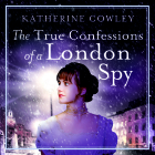 The True Confessions of a London Spy By Katherine Cowley Cover Image
