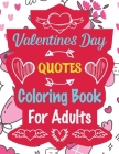 Valentines Day Quotes Coloring Book for Adults: Valentine's Day Coloring Book Gift for Men and Women Quotes Designs to Color By Rhart Vcb Press Cover Image