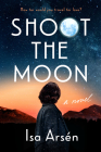 Shoot the Moon By Isa Arsén Cover Image