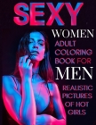 Sexy Women Adult Coloring Book For Men Realistic Pictures of Hot Girls: Sexy Illustration with Naked Women, Vagina, Tits and More! Cover Image