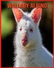 Wallaby Albino: Immagini incredibili e fatti divertenti sui Wallaby Albino Cover Image