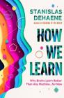 How We Learn: Why Brains Learn Better Than Any Machine . . . for Now By Stanislas Dehaene Cover Image